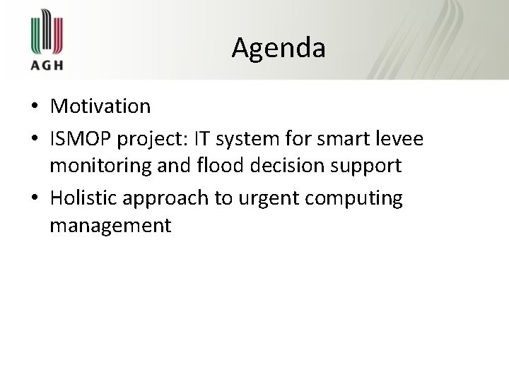 Agenda • Motivation • ISMOP project: IT system for smart levee monitoring and flood