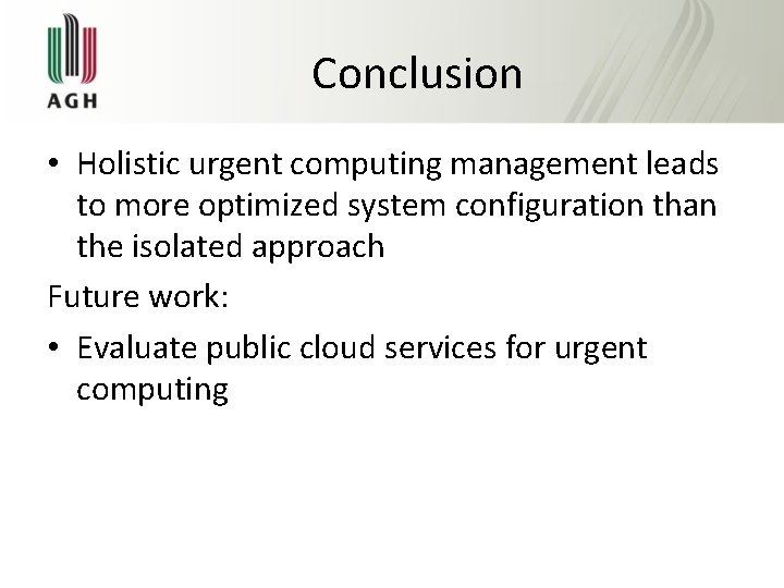 Conclusion • Holistic urgent computing management leads to more optimized system configuration than the