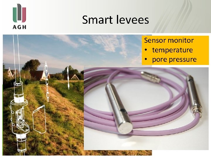 Smart levees Sensor monitor • temperature • pore pressure 