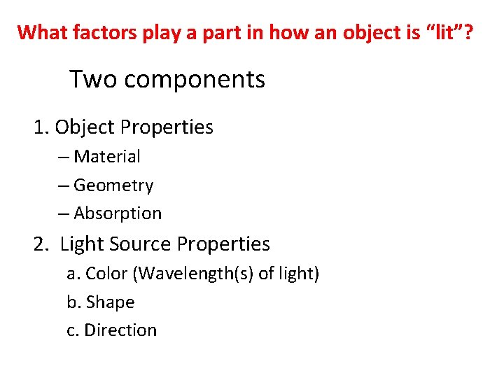 What factors play a part in how an object is “lit”? Two components 1.