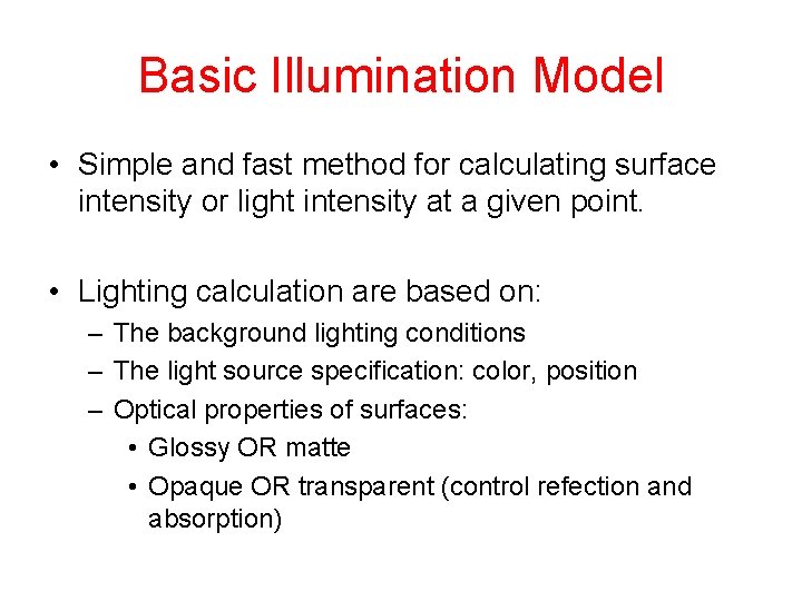 Basic Illumination Model • Simple and fast method for calculating surface intensity or light