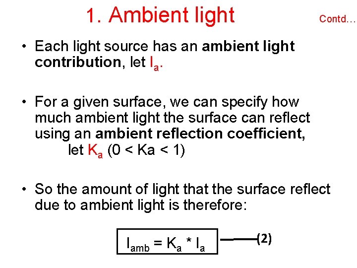 1. Ambient light Contd…. • Each light source has an ambient light contribution, let