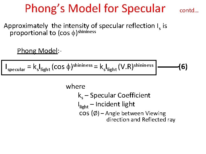 Phong’s Model for Specular contd… Approximately the intensity of specular reflection Is is proportional