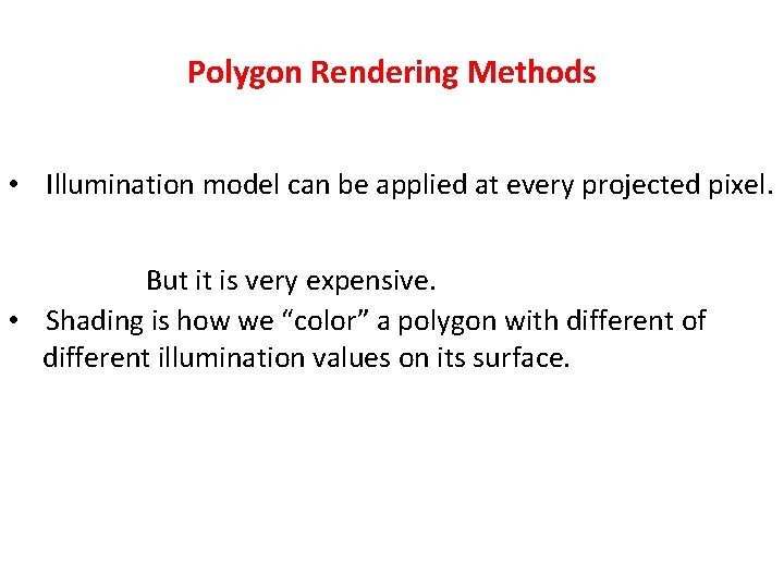 Polygon Rendering Methods • Illumination model can be applied at every projected pixel. But