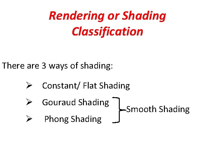 Rendering or Shading Classification There are 3 ways of shading: Ø Constant/ Flat Shading