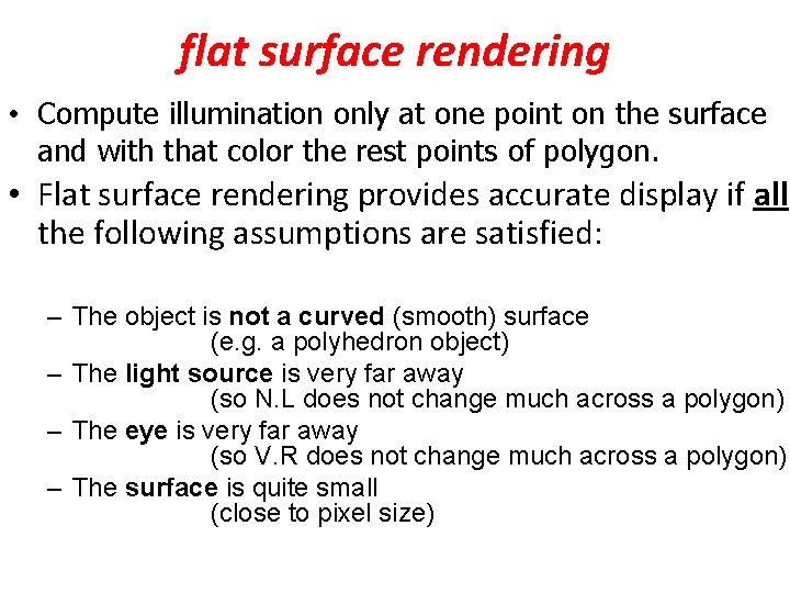 flat surface rendering • Compute illumination only at one point on the surface and