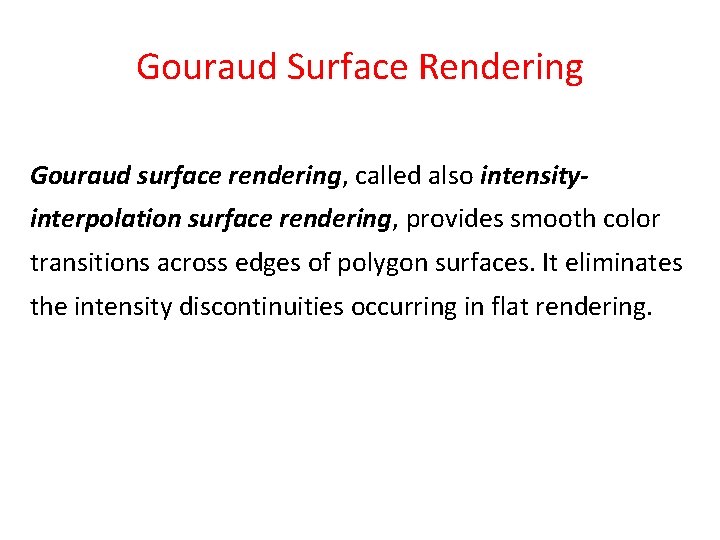 Gouraud Surface Rendering Gouraud surface rendering, called also intensityinterpolation surface rendering, provides smooth color