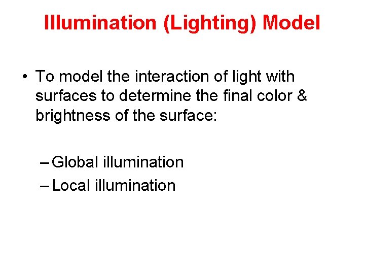 Illumination (Lighting) Model • To model the interaction of light with surfaces to determine