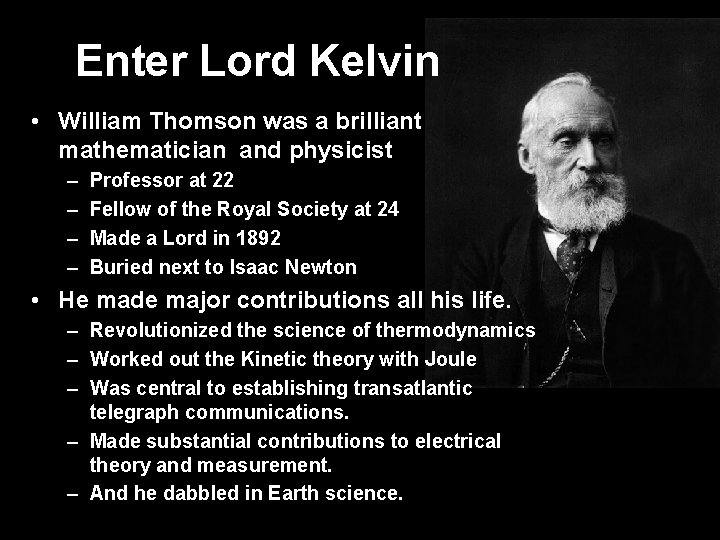 Enter Lord Kelvin • William Thomson was a brilliant mathematician and physicist – –