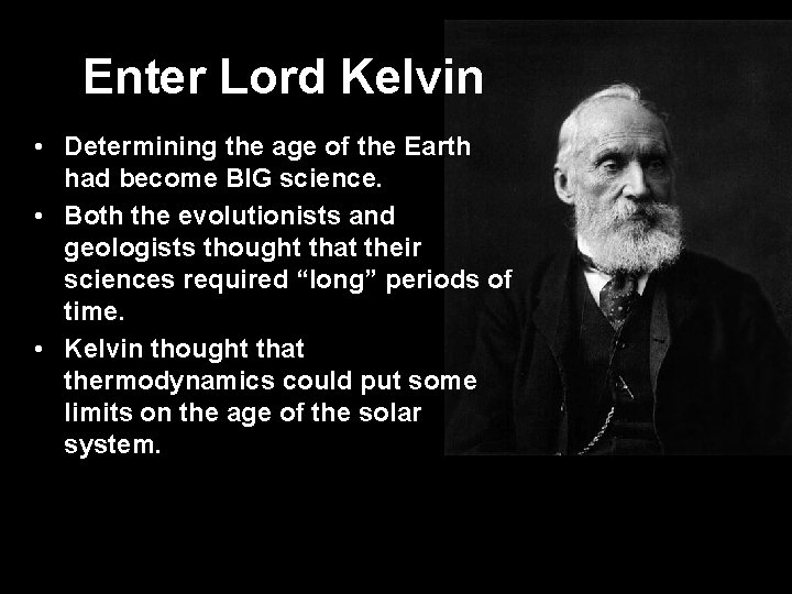 Enter Lord Kelvin • Determining the age of the Earth had become BIG science.