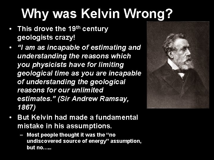 Why was Kelvin Wrong? • This drove the 19 th century geologists crazy! •