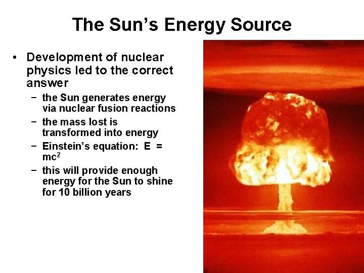 The Sun’s Energy Source • Development of nuclear physics led to the correct answer