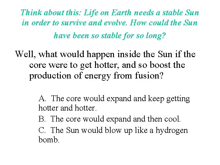 Think about this: Life on Earth needs a stable Sun in order to survive