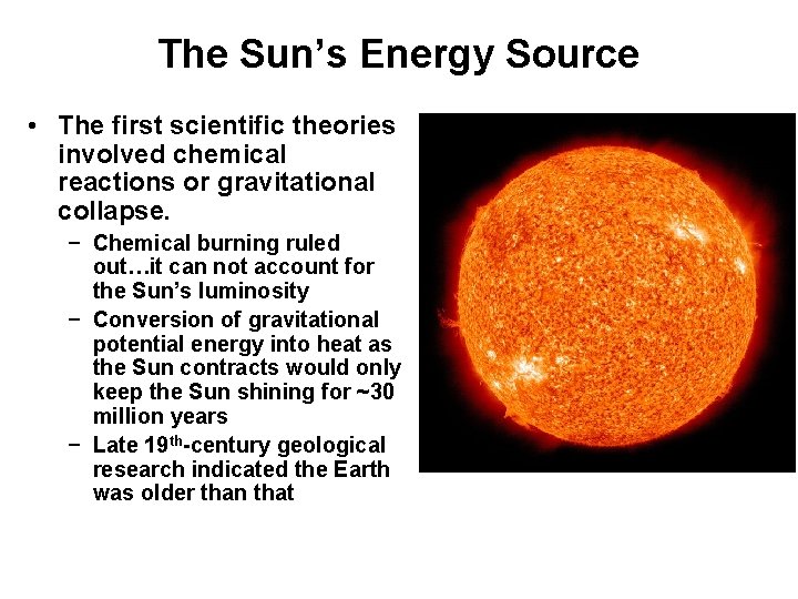 The Sun’s Energy Source • The first scientific theories involved chemical reactions or gravitational