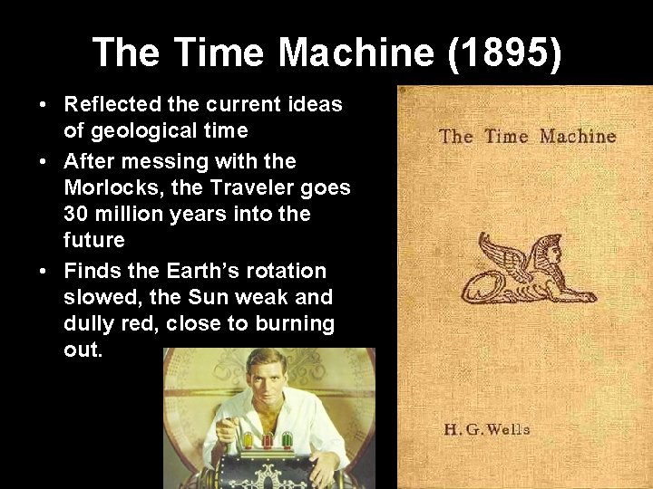 The Time Machine (1895) • Reflected the current ideas of geological time • After