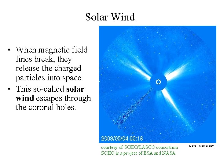 Solar Wind • When magnetic field lines break, they release the charged particles into