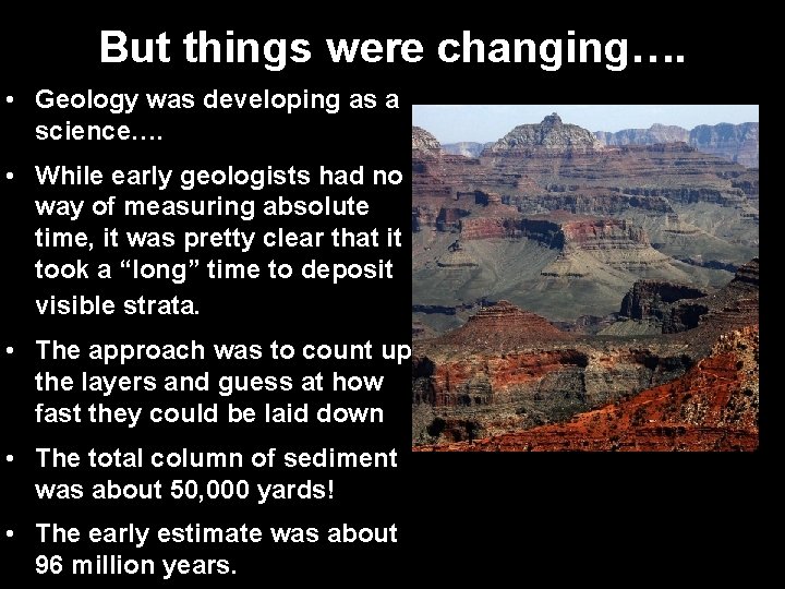 But things were changing…. • Geology was developing as a science…. • While early