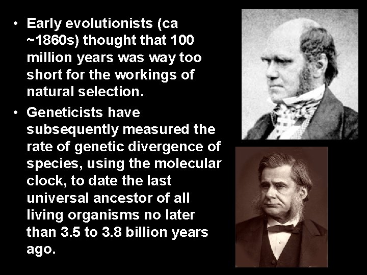  • Early evolutionists (ca ~1860 s) thought that 100 million years way too