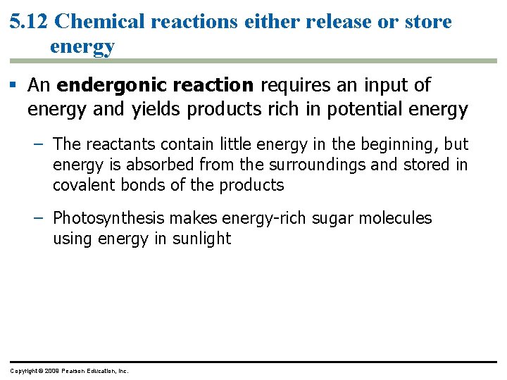 5. 12 Chemical reactions either release or store energy § An endergonic reaction requires