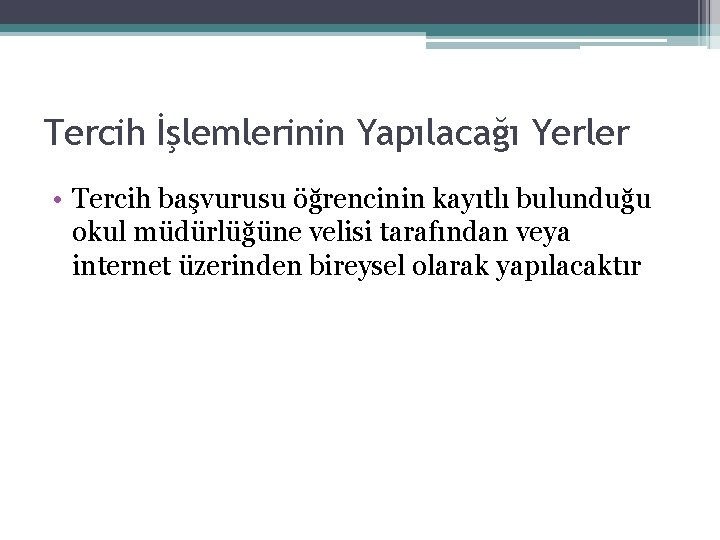 Tercih İşlemlerinin Yapılacağı Yerler • Tercih başvurusu öğrencinin kayıtlı bulunduğu okul müdürlüğüne velisi tarafından