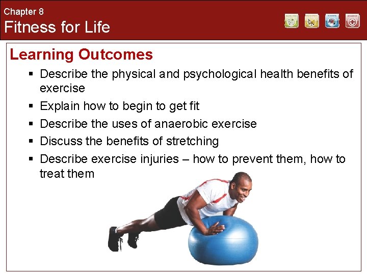 Chapter 8 Fitness for Life Learning Outcomes § Describe the physical and psychological health Chapter 8 Fitness for Life Learning Outcomes § Describe the physical and psychological health