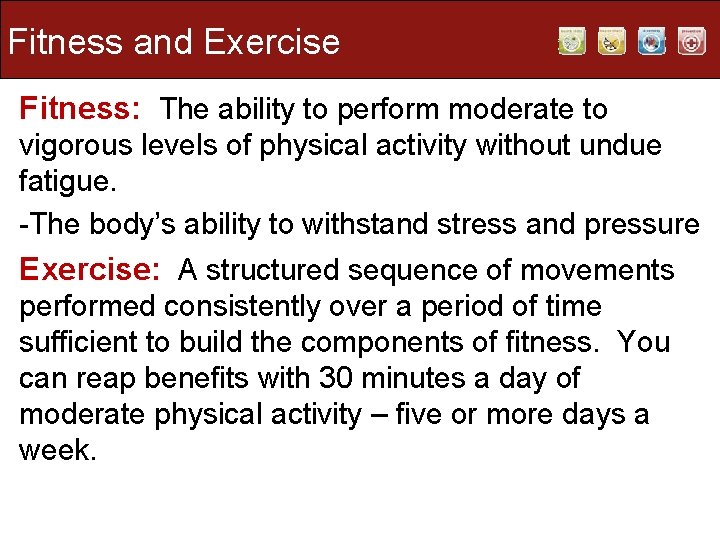 Fitness and Exercise Fitness: The ability to perform moderate to vigorous levels of physical Fitness and Exercise Fitness: The ability to perform moderate to vigorous levels of physical
