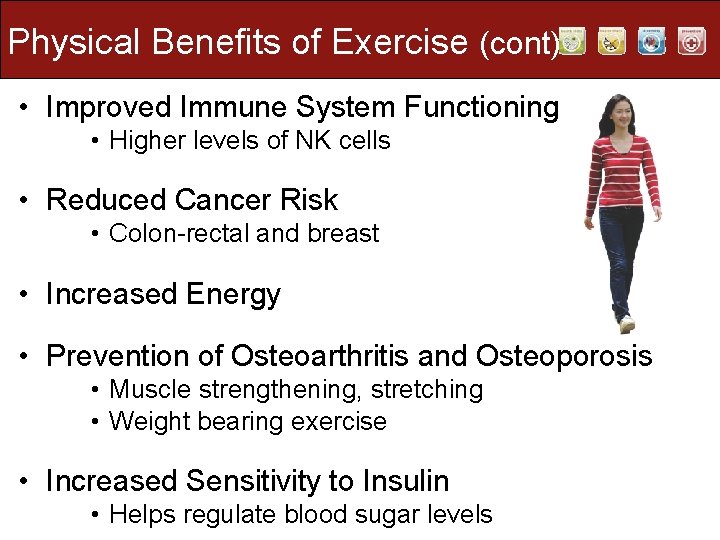 Physical Benefits of Exercise (cont) • Improved Immune System Functioning • Higher levels of Physical Benefits of Exercise (cont) • Improved Immune System Functioning • Higher levels of