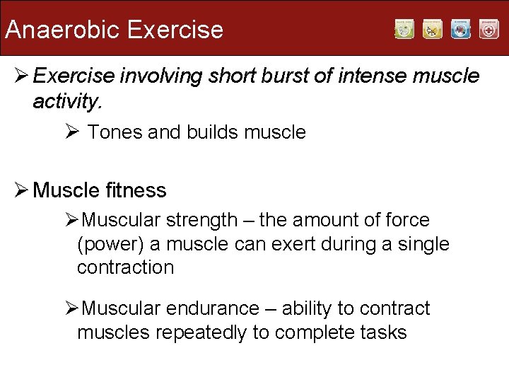 Anaerobic Exercise Ø Exercise involving short burst of intense muscle activity. Ø Tones and Anaerobic Exercise Ø Exercise involving short burst of intense muscle activity. Ø Tones and