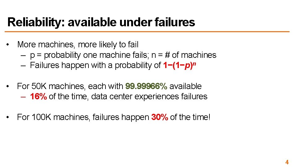 Reliability: available under failures • More machines, more likely to fail – p =