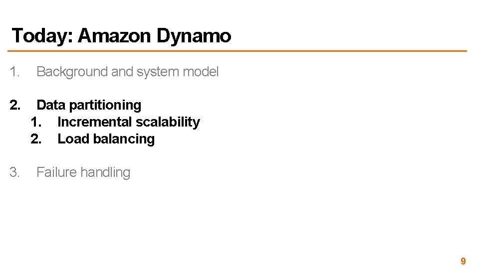 Today: Amazon Dynamo 1. 2. 3. Background and system model Data partitioning 1. Incremental