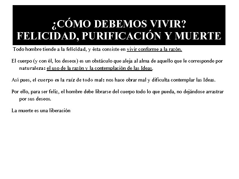 ¿CÓMO DEBEMOS VIVIR? FELICIDAD, PURIFICACIÓN Y MUERTE Todo hombre tiende a la felicidad, y