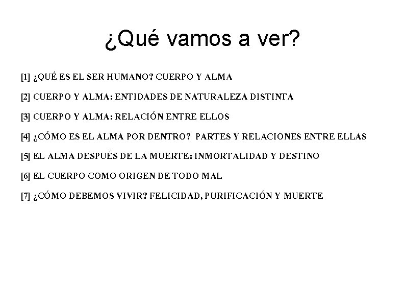 ¿Qué vamos a ver? [1] ¿QUÉ ES EL SER HUMANO? CUERPO Y ALMA [2]