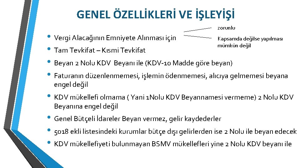 GENEL ÖZELLİKLERİ VE İŞLEYİŞİ zorunlu • Vergi Alacağının Emniyete Alınması için Kapsamda değilse yapılması