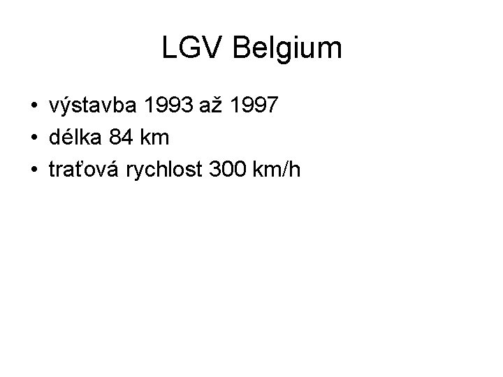 LGV Belgium • výstavba 1993 až 1997 • délka 84 km • traťová rychlost