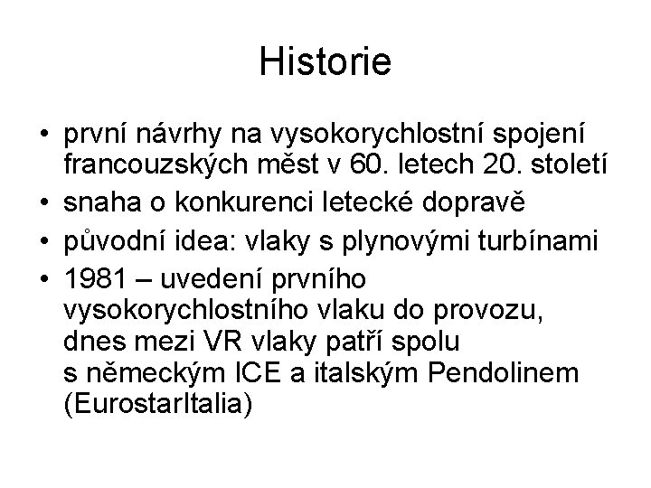 Historie • první návrhy na vysokorychlostní spojení francouzských měst v 60. letech 20. století