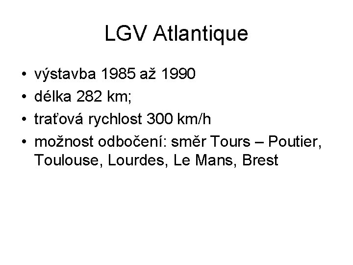 LGV Atlantique • • výstavba 1985 až 1990 délka 282 km; traťová rychlost 300