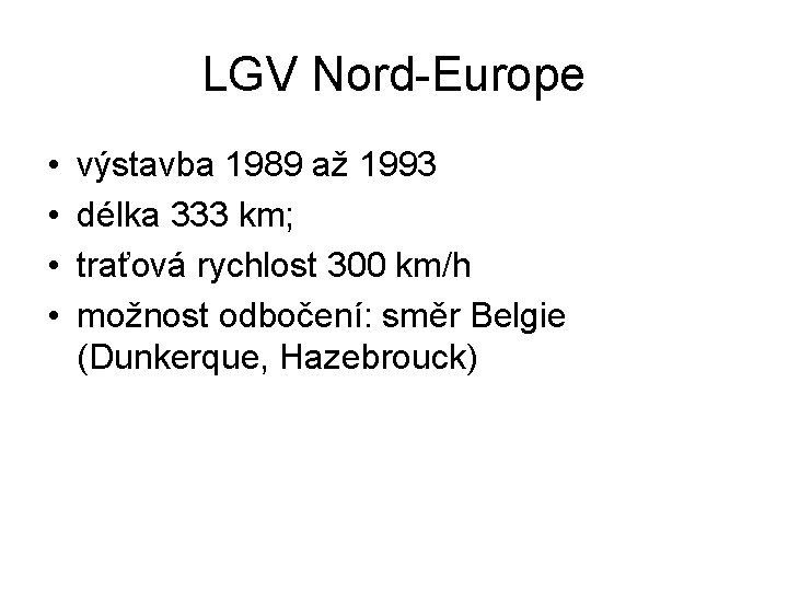 LGV Nord-Europe • • výstavba 1989 až 1993 délka 333 km; traťová rychlost 300