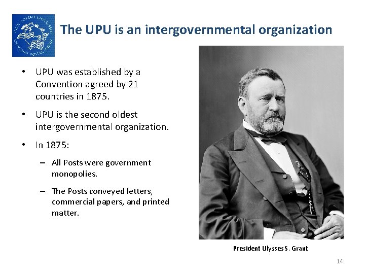 The UPU is an intergovernmental organization • UPU was established by a Convention agreed