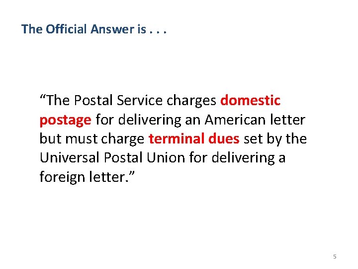 The Official Answer is. . . “The Postal Service charges domestic postage for delivering