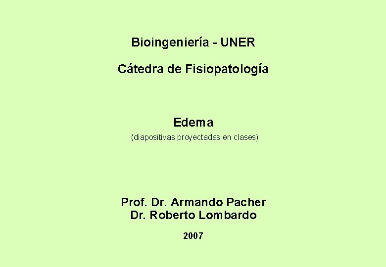 Bioingeniería - UNER Cátedra de Fisiopatología Edema (diapositivas proyectadas en clases) Prof. Dr. Armando