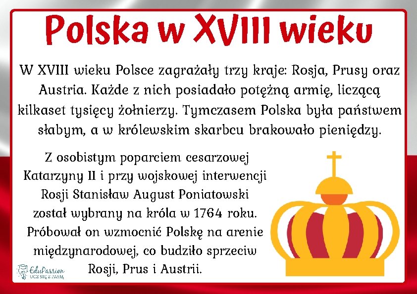 Polska w XVIII wieku W XVIII wieku Polsce zagrażały trzy kraje: Rosja, Prusy oraz