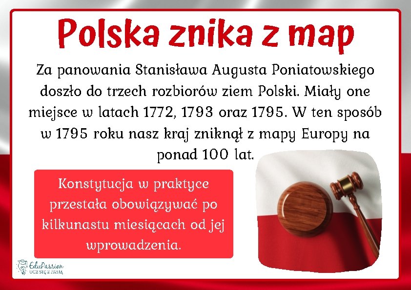 Polska znika z map Za panowania Stanisława Augusta Poniatowskiego doszło do trzech rozbiorów ziem