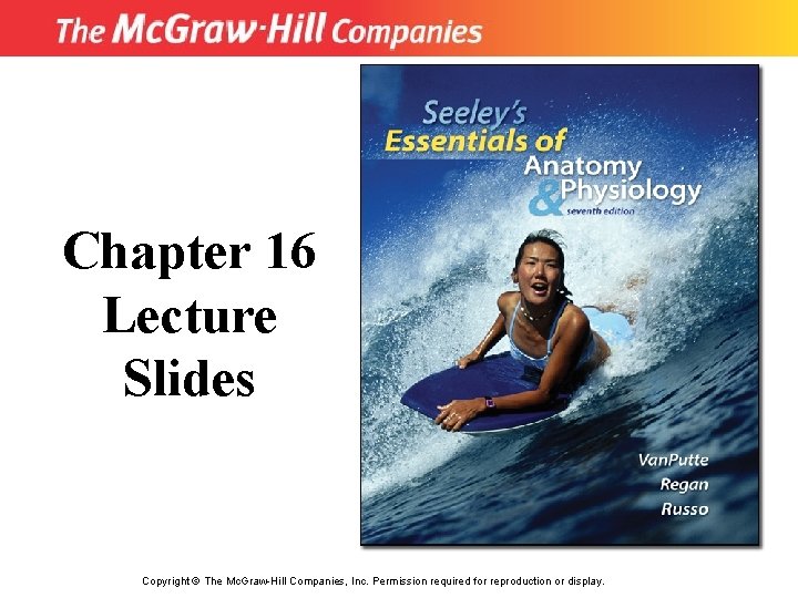 Chapter 16 Lecture Slides Copyright © The Mc. Graw-Hill Companies, Inc. Permission required for