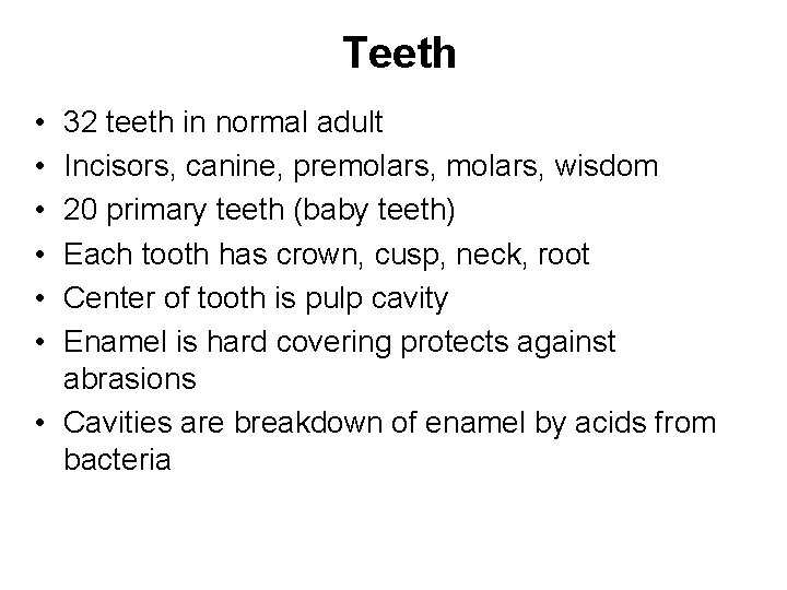 Teeth • • • 32 teeth in normal adult Incisors, canine, premolars, wisdom 20