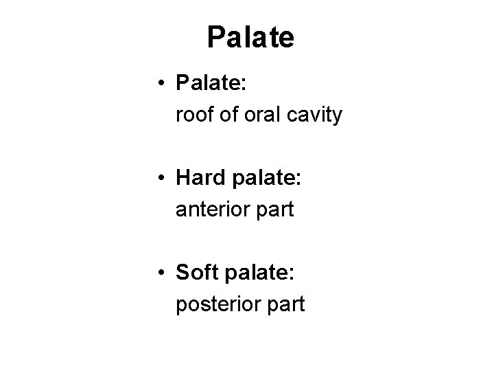 Palate • Palate: roof of oral cavity • Hard palate: anterior part • Soft