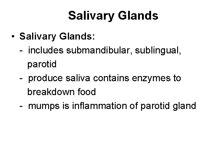 Salivary Glands • Salivary Glands: - includes submandibular, sublingual, parotid - produce saliva contains