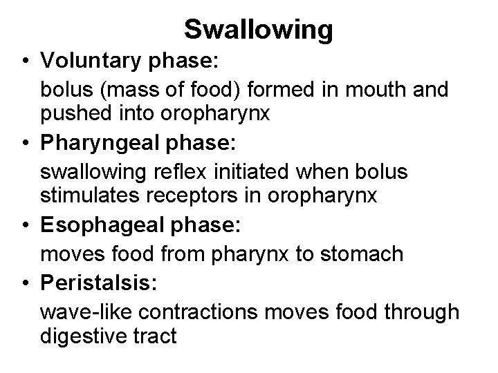 Swallowing • Voluntary phase: bolus (mass of food) formed in mouth and pushed into