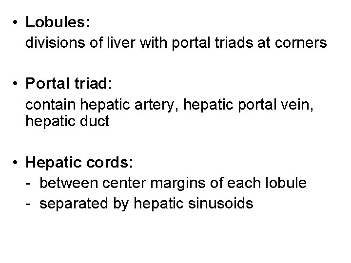  • Lobules: divisions of liver with portal triads at corners • Portal triad: