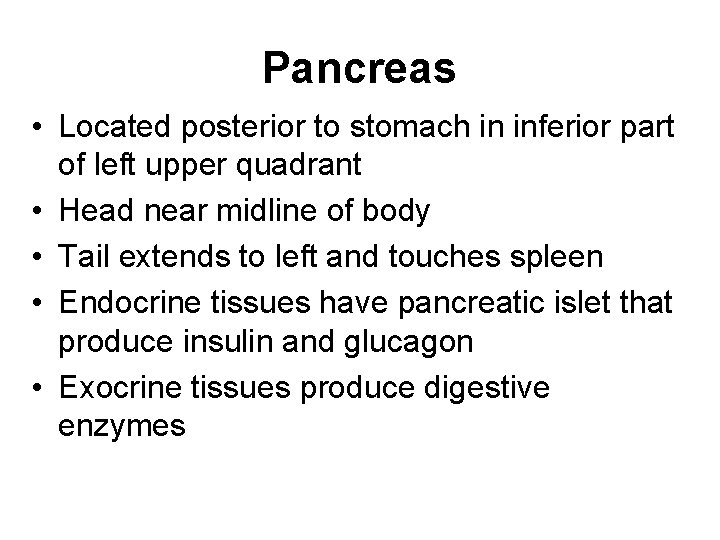 Pancreas • Located posterior to stomach in inferior part of left upper quadrant •