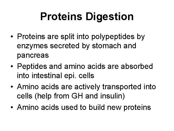 Proteins Digestion • Proteins are split into polypeptides by enzymes secreted by stomach and